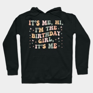 It's Me Hi I'm the Birthday Girl It's Me Hoodie